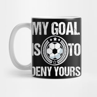 Soccer Goalie My Goal Is To Deny Yours TShirt for boys girls Mug